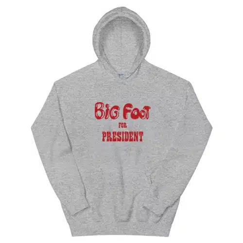 Big Foot For President Hoodie