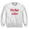 Big Foot For President Sweatshirt