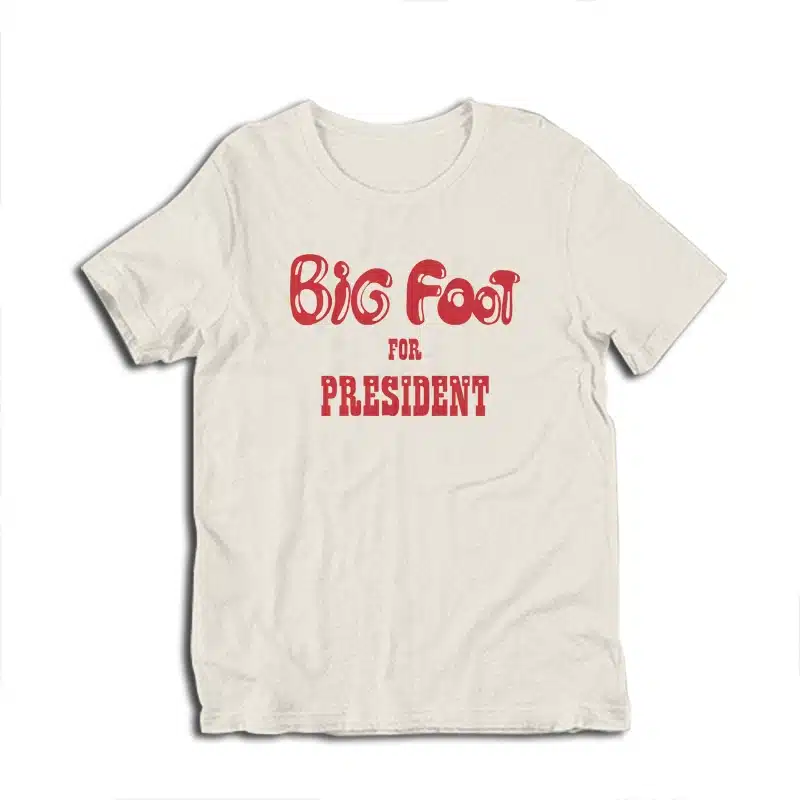 Big Foot For President T-Shirt
