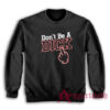 Don't Be a Dick Sweatshirt