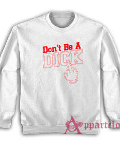 Don't Be a Dick Sweatshirt