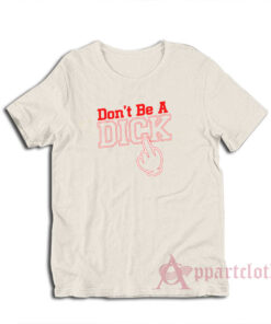 Don't Be a Dick T-Shirt