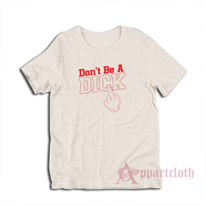 Don't Be a Dick T-Shirt
