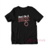Don't Be a Dick T-Shirt