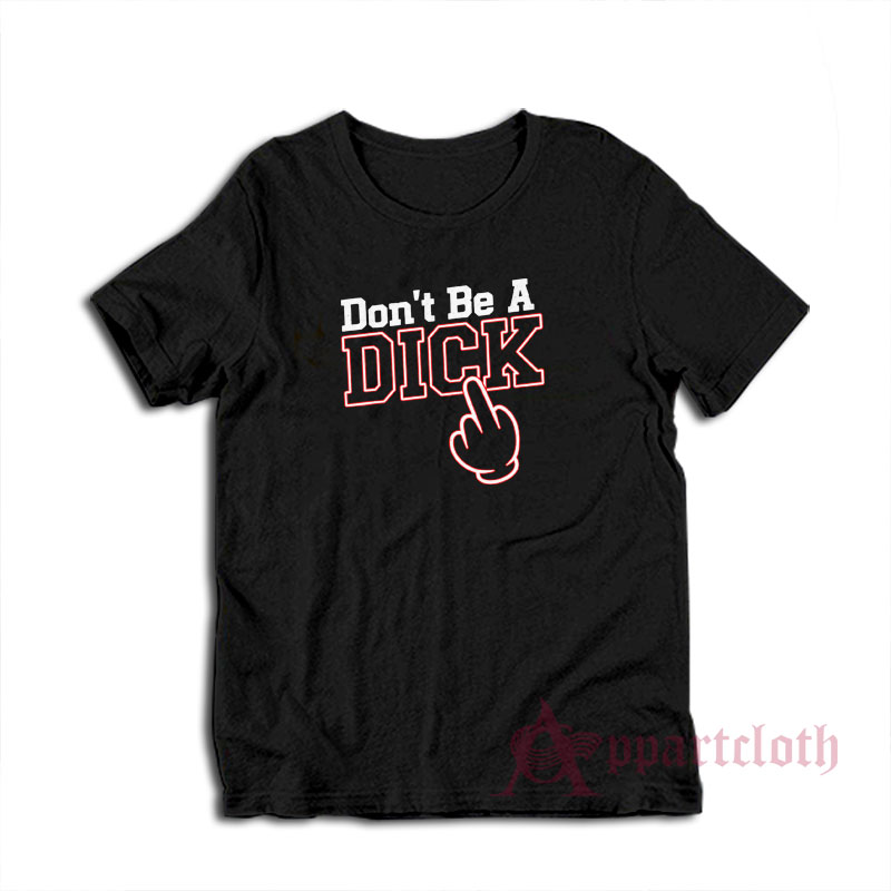 Don't Be a Dick T-Shirt