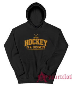 Hockey Is A Business Hoodie