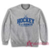 Hockey Is A Business Sweatshirt