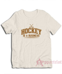 Hockey Is A Business T-Shirt
