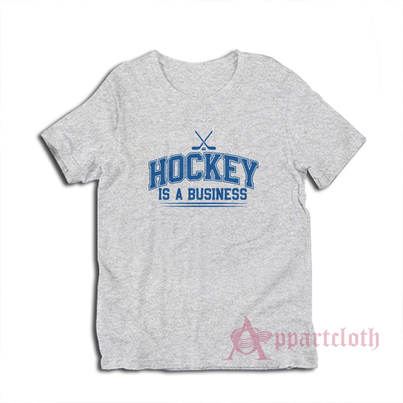 Hockey Is A Business T-Shirt