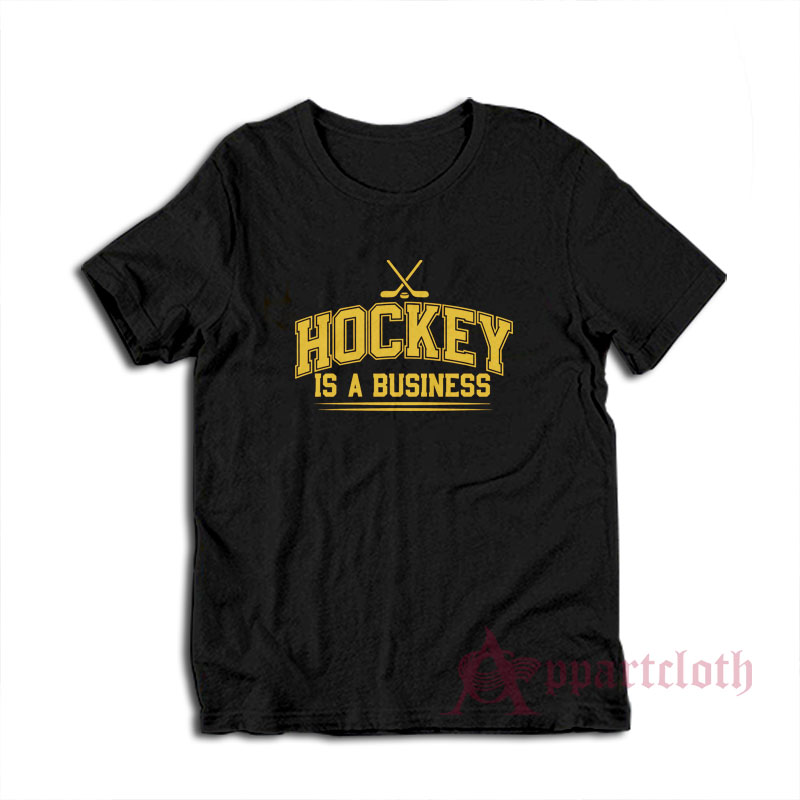 Hockey Is A Business T-Shirt