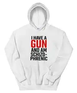 I Have A Gun and Am Schizophrenic Hoodie