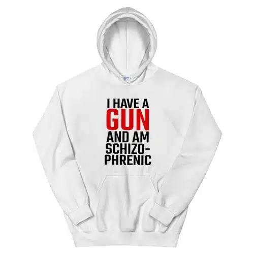 I Have A Gun and Am Schizophrenic Hoodie
