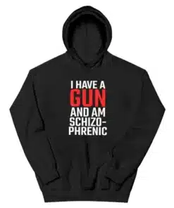 I Have A Gun and Am Schizophrenic Hoodie