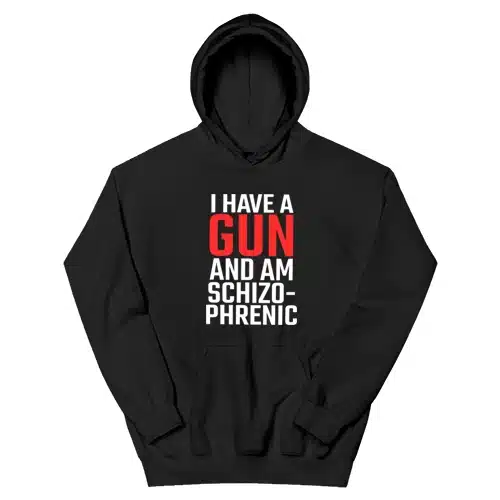 I Have A Gun and Am Schizophrenic Hoodie