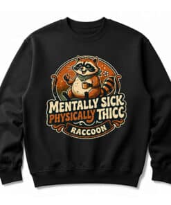 Mentally Sick Physically Thicc Raccoon Vintage Sweatshirt
