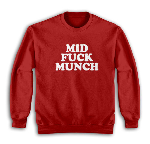 Mid Fuck Munch Sweatshirt