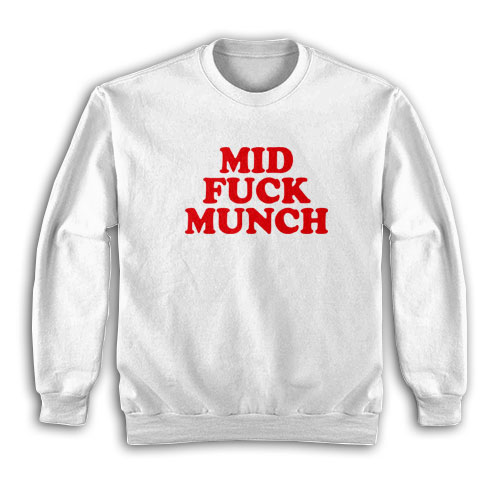 Mid Fuck Munch Sweatshirt