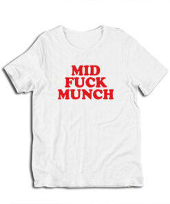 Mid Fuck Munch T-Shirt