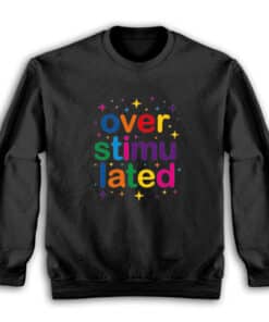 Overstimulated Rainbow Aesthetic Sweatshirt