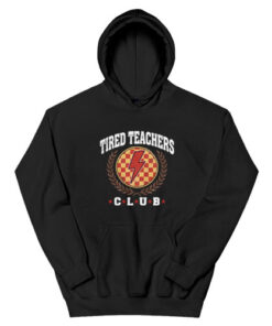 Tired Teachers Club Hoodie