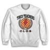 Tired Teachers Club Sweatshirt