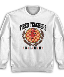 Tired Teachers Club Sweatshirt
