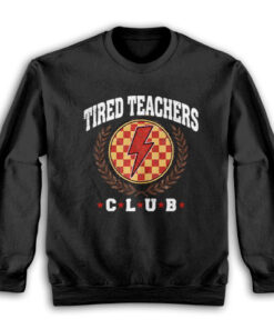 Tired Teachers Club Sweatshirt