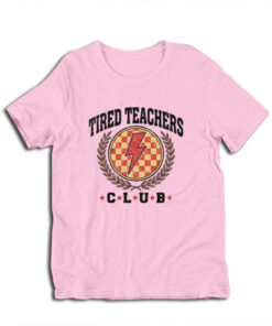 Tired Teachers Club T-Shirt