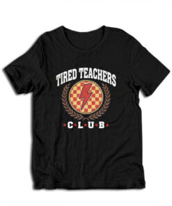 Tired Teachers Club T-Shirt