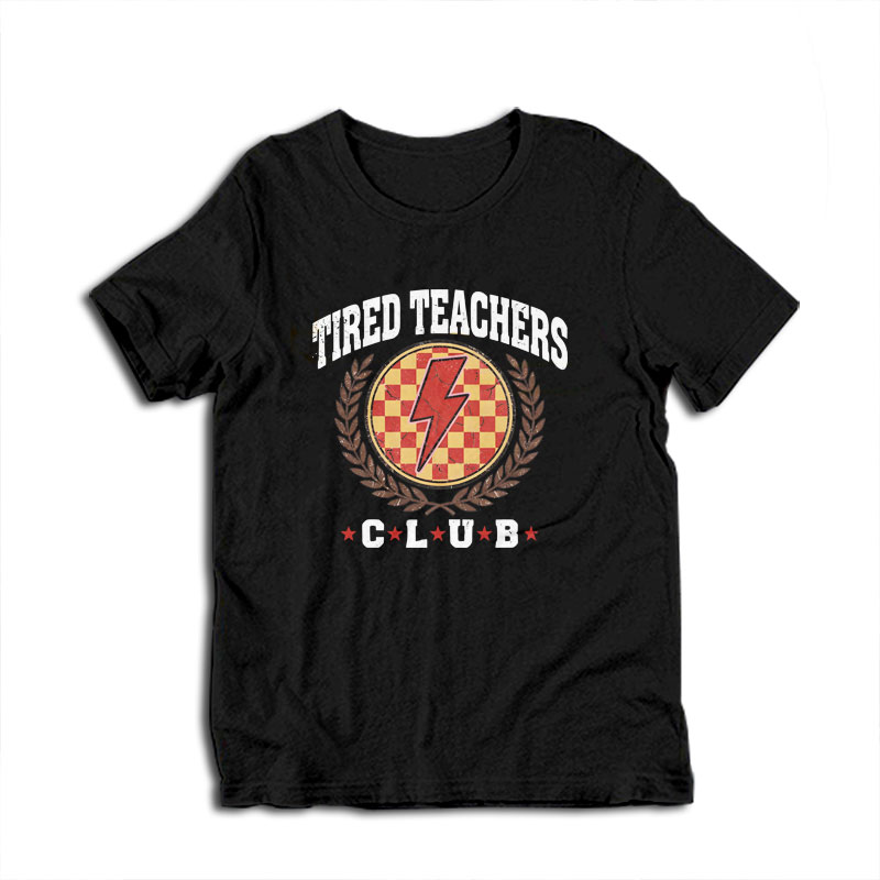 Tired Teachers Club T-Shirt