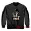 Too Dumb To Die Skeleton Sweatshirt