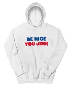 Be Nice You Jerk Liz Shrinking Hoodie