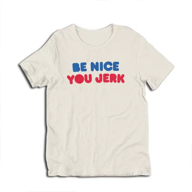 Be Nice You Jerk Liz Shrinking T-Shirt
