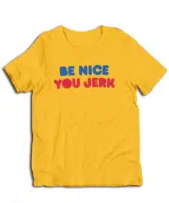 Be Nice You Jerk Liz Shrinking T-Shirt