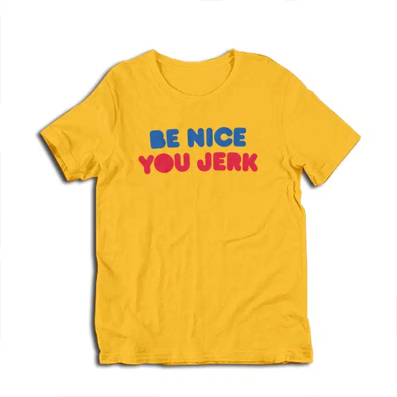 Be Nice You Jerk Liz Shrinking T-Shirt