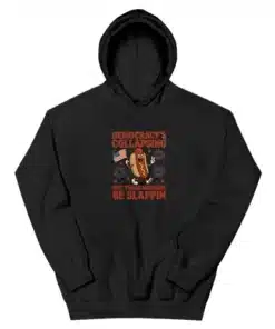 Democracy's Collapsing But These Wieners Be Slappin' Hoodie