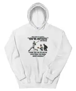 How Come It's Always You're Autistic Never Thank You For Baseball Hoodie