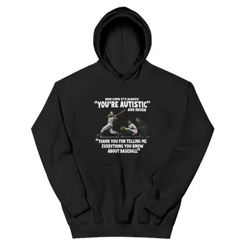 How Come It's Always You're Autistic Never Thank You For Baseball Hoodie