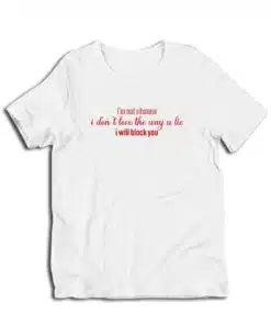 I'm Not Rihanna I Don't Love The Way U Lie I Will Block You T-Shirt