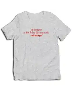 I'm Not Rihanna I Don't Love The Way U Lie I Will Block You T-Shirt
