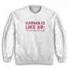 Karma Is Like 69 You Get What You Give Sweatshirt