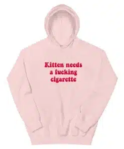 Kitten Needs A Fucking Cigarette Hoodie
