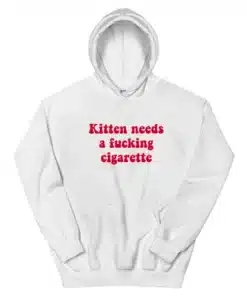 Kitten Needs A Fucking Cigarette Hoodie
