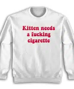 Kitten Needs A Fucking Cigarette Sweatshirt