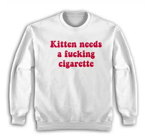 Kitten Needs A Fucking Cigarette Sweatshirt