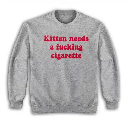 Kitten Needs A Fucking Cigarette Sweatshirt