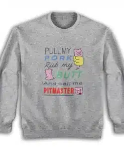 Pull My Pork Rub My Butt and Call Me Pitmaster Sweatshirt