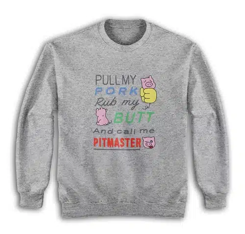 Pull My Pork Rub My Butt and Call Me Pitmaster Sweatshirt