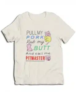 Pull My Pork Rub My Butt and Call Me Pitmaster T-Shirt