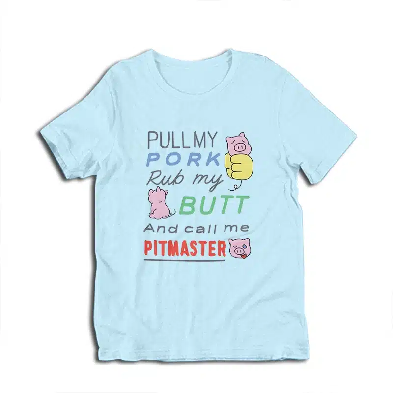 Pull My Pork Rub My Butt and Call Me Pitmaster T-Shirt